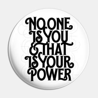 No one is you and that is your power Pin