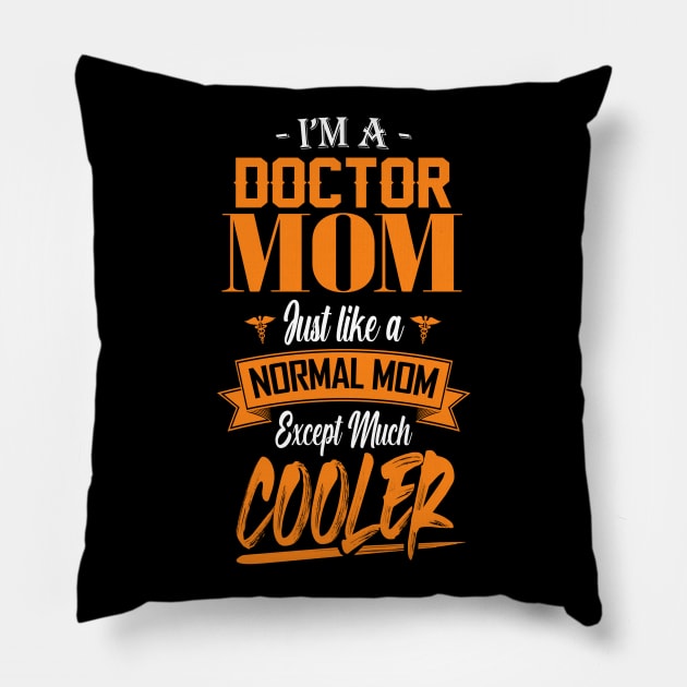 I'm a Doctor Mom Just like a Normal Mom Except Much Cooler Pillow by mathikacina