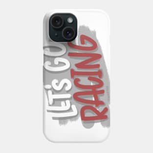 Let’s Go Racing Phone Case