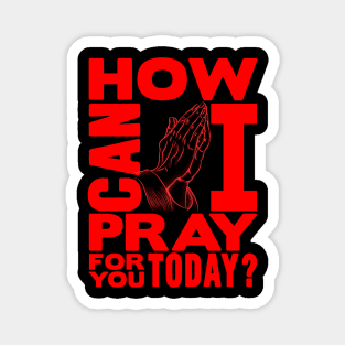 How Can I Pray For You Today? Magnet