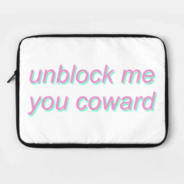 Unblock Me You Coward Twitter Meme Laptop Case Teepublic