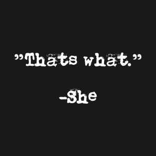 That's what She said T-Shirt