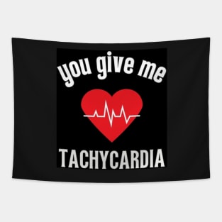 you give me tachycardia Tapestry