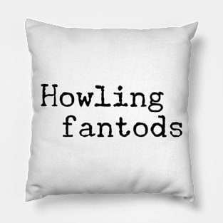 Howling fantods Pillow