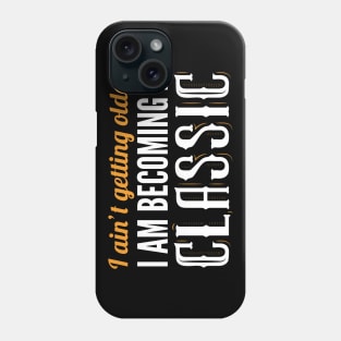 I Am Not Getting Older I'm Becoming A Classic Phone Case