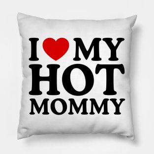 I LOVE MY HOT MOMMY Pillow