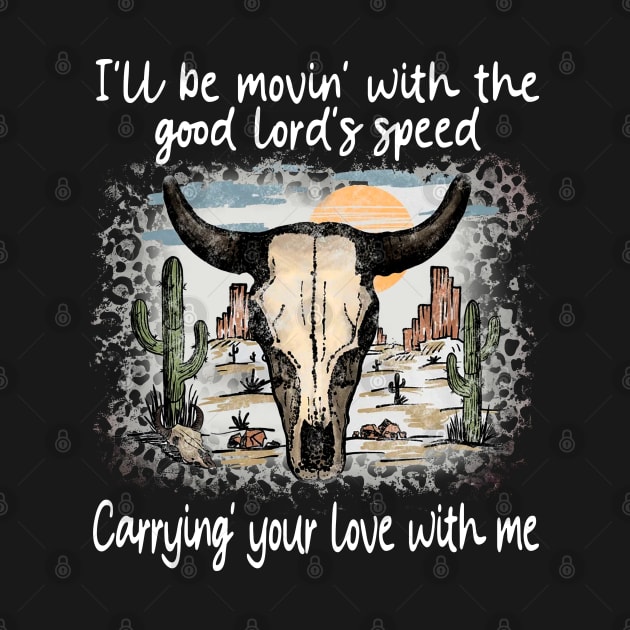 I'll Be Movin' With The Good Lord's Speed Carrying' Your Love With Me Bull Skull Deserts Leopard by Merle Huisman