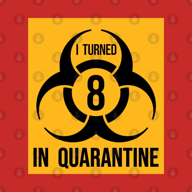 I turned 8 in Quarantine - Biohazard Edition by ArtHQ