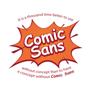 Better to use Comic sans T-Shirt