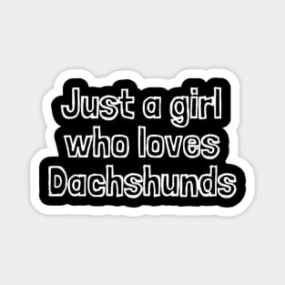 Just A Girl Who Loves Dachshunds Magnet