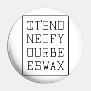 None of your beeswax (blk) Pin