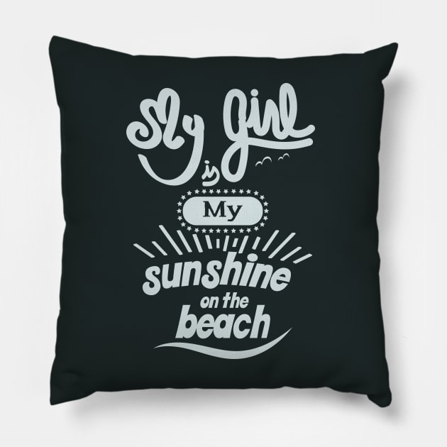 My girl is my sunshine on the beach (white) Pillow by ArteriaMix