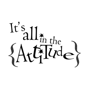 It's all in the Attitude T-Shirt