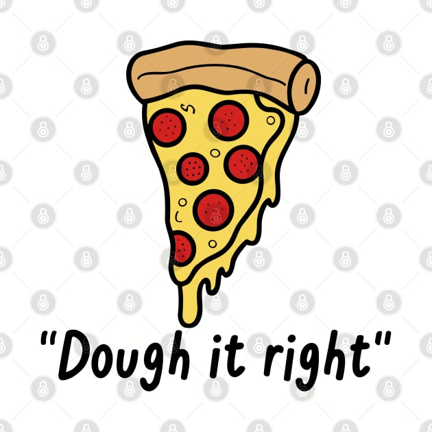 Dough It Right Pizza Pie Slice by Art-Jiyuu