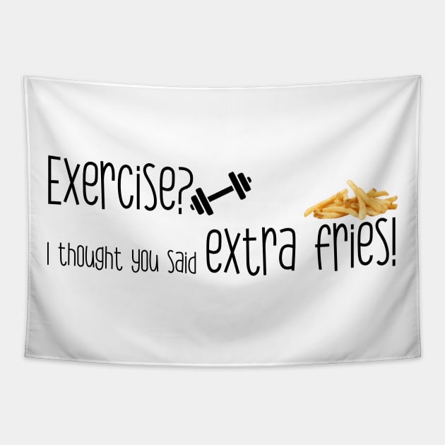 Exercise? I thought you said extra fries! Tapestry by Heartfeltarts