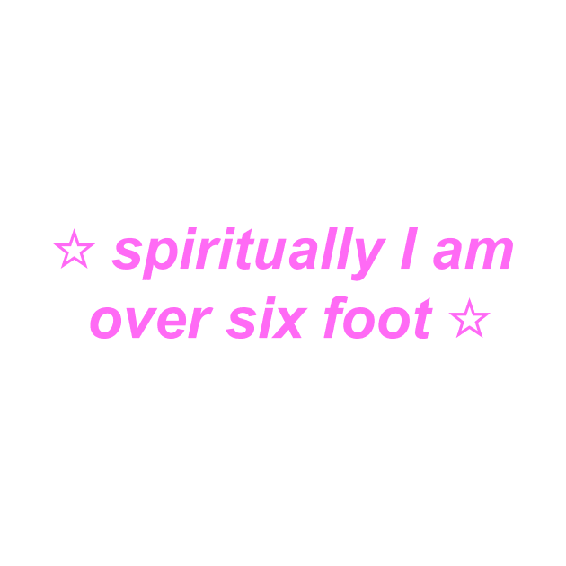 "spiritually I am over six foot" ☆ Y2K inspired slogan by miseryindx 