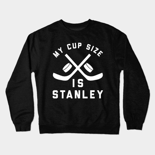 my cup size is stanley funny hockey t shirt unique crewneck my cup size is stanley