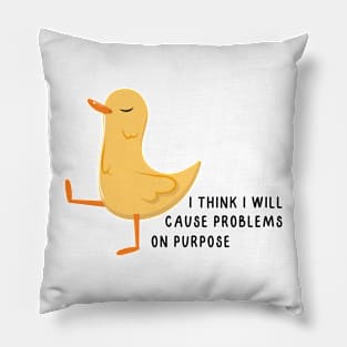 I think I will cause problems on purpose Pillow