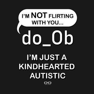 I'm Not Flirting With You I'm Just A Kindhearted Autistic T-Shirt