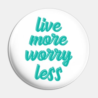 live more worry less Pin