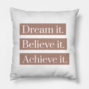 Dream it,believe it, achieve it Pillow