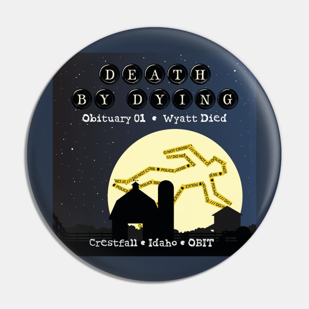 Death by Dying: Wyatt Died Pin by Death by Dying Podcast