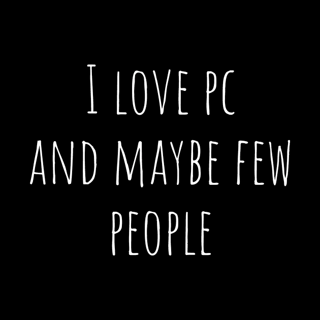 I love pc and maybe few people by MiniGuardian