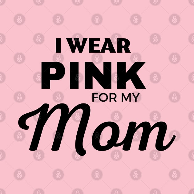 I WEAR PINK FOR MY MOM by ZhacoyDesignz