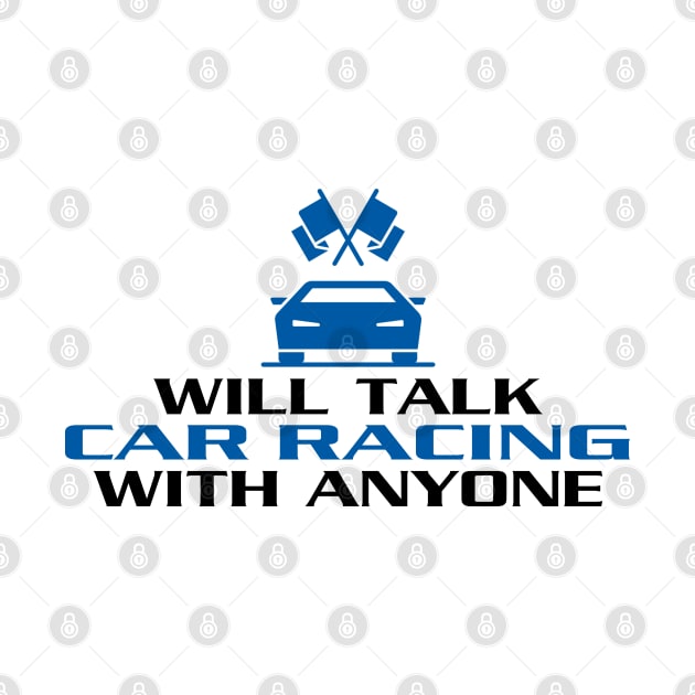 Will Talk Car Racing With Anyone - Racecar by D3Apparels