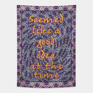 Seemed Like a Good Idea… Tapestry