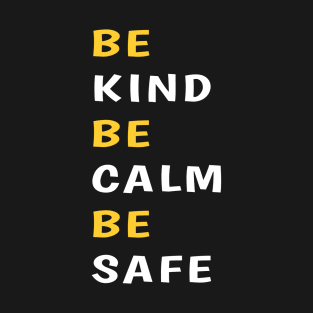 Be kind be calm be safe T-Shirt