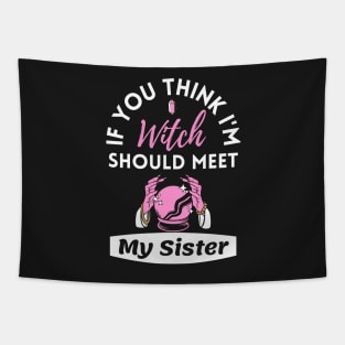 If You Think I'm Witch Should Meet My Sister Funny Halloween Tapestry