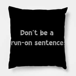 Don't be a run-on sentence, National Grammar Day, Teacher Gift, Child Gift, Grammar Police, Grammar Nazi, Grammar Quotes, Funny Grammar, Pillow