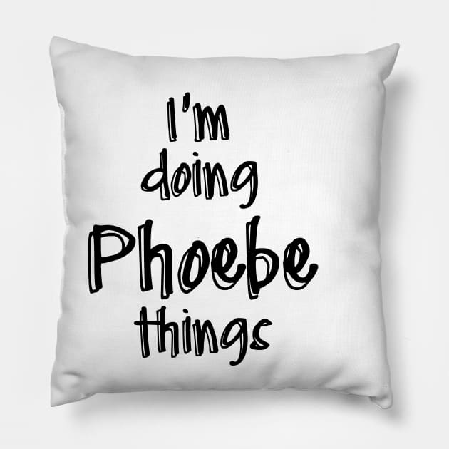 i'm doing phoebe things Pillow by NAYAZstore