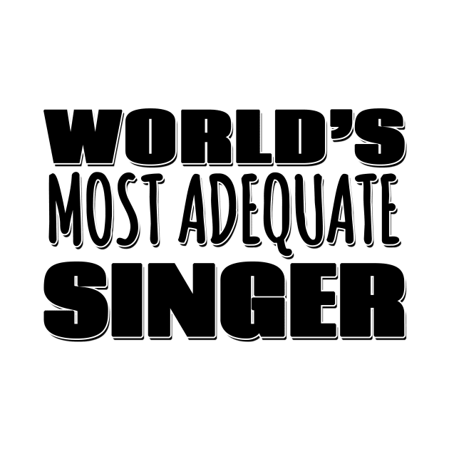 World's Most Adequate Singer by Mookle