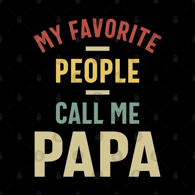 Mens My Favorite People Call Me Papa Gift by cidolopez