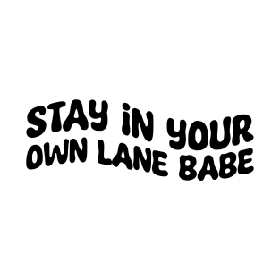 Stay In Your Own Lane Babe T-Shirt