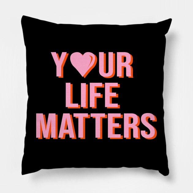 Your Life Matters Pillow by Nekogama