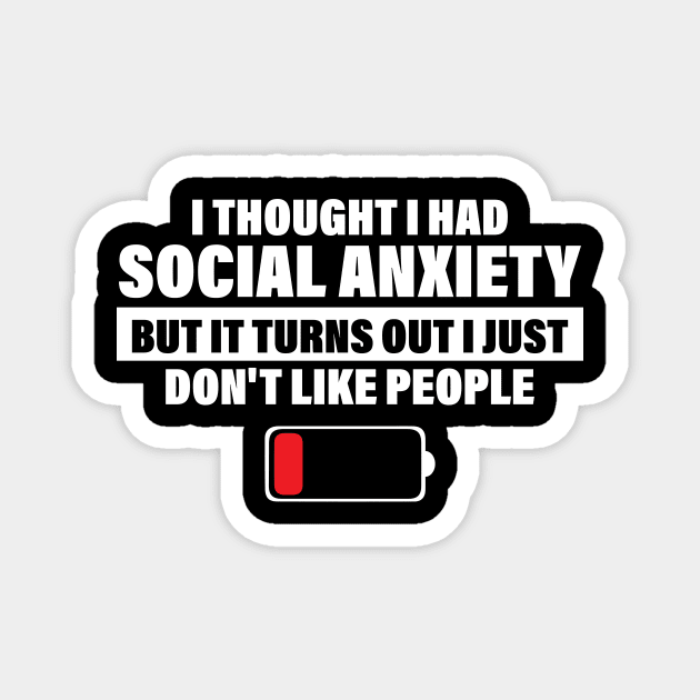 I Thought I Had Social Anxiety But It Turns Out I Just Don't Like People Magnet by printalpha-art