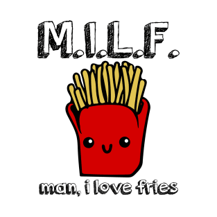 Man, I Love Fries! T-Shirt