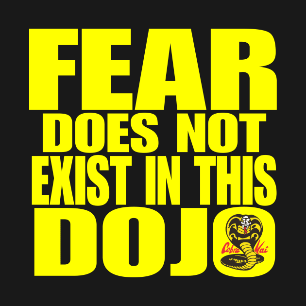 Fear Does Not Exist In This Dojo by johnchurchill