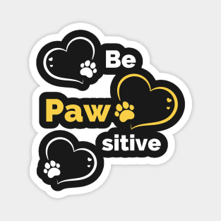 Be Pawsitive - Stay Pawsitive - Funny Dog Stay Positive Pun Gifts For Dog Lovers Magnet