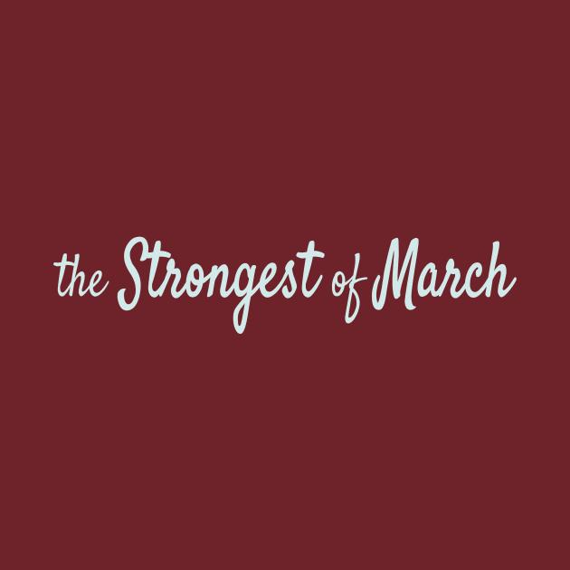 The Strongest of March by Maiki'