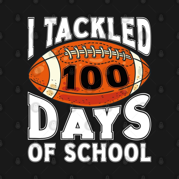 I Tackled 100 Days Of School, Funny Football Lover 100 Days Of School by Estrytee