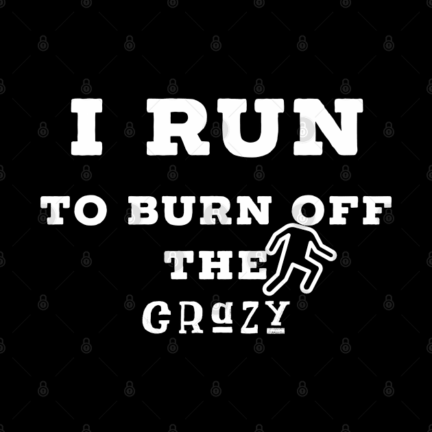 I run to burn off the crazy by Raw Designs LDN