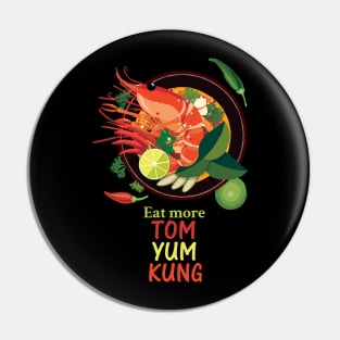 Eat More TOM YUM KUNG Pin