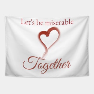 Miserable together Tapestry