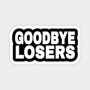 GOODBYE LOSERS - White - Front Magnet