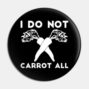 I Do Not Carrot All sarcastic humor Pin