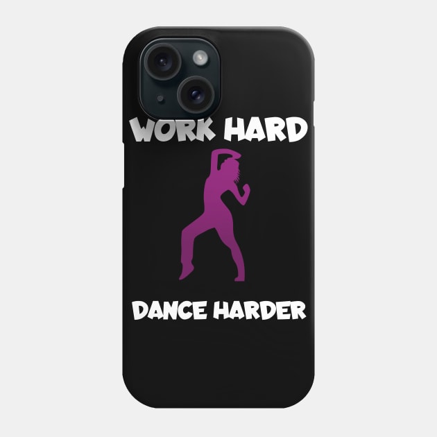 Work hard dance harder Phone Case by maxcode